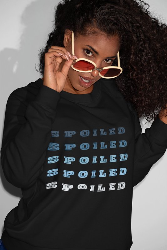 Spoiled. Spoiled. Spoiled.  Sweatshirt